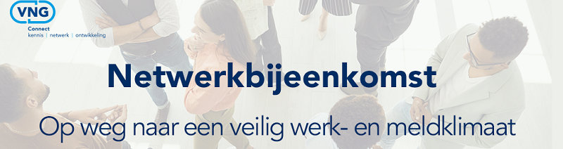 Netwerkbijeenkomst Veilig-werk en meldklimaat